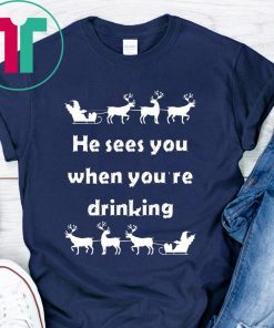 He sees you when you’re drinking Christmas Shirt