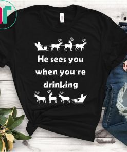 He sees you when you’re drinking Christmas Shirt