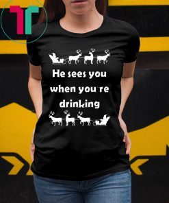 He sees you when you’re drinking Christmas Shirt