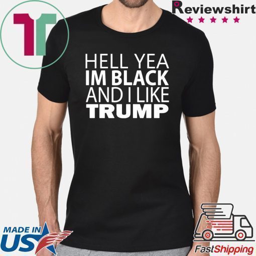 Hell Yea I'm Black And I Like Donald Trump Offcial T-Shirt