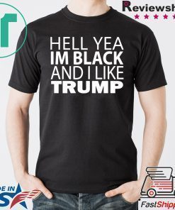 Hell yea I’m Black And I Like Trump 2020 T-Shirt