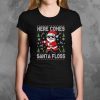 Here Comes Santa Floss Ugly Christmas Shirt