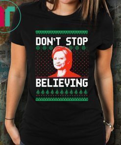 Hillary Clinton Don’t stop Believing Christmas Shirt