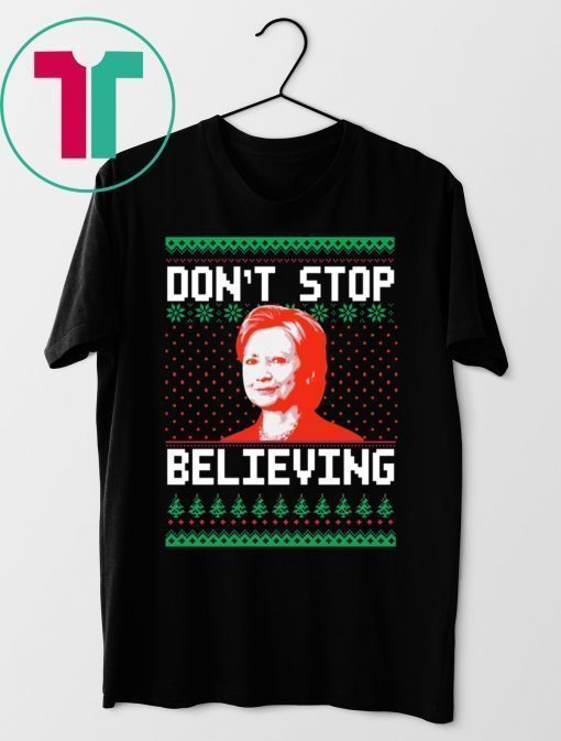 Hillary Clinton Don’t stop Believing Christmas Shirt