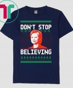 Hillary Clinton Don’t stop Believing Christmas Shirt