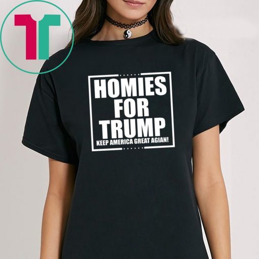 Homies for Trump Keep America Great Again Tee Shirt