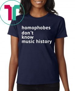 Homophobes Don’t Music History Shirt