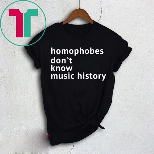 Homophobes Don’t Music History Shirt