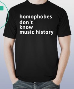 Homophobes Don’t Music History Shirt