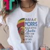 I AM A MORRIS EDUCATED QUEEN AND I AM PROUD OF MY ROOTS SHIRT