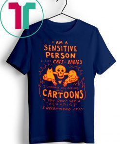I Am A Sensitive Person Shirt