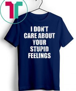 I Don’t Care About Your Stupid Feelings Becky Lynch Shirt