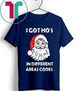 I Got Ho’s In Different Areas Codes Christmas Shirt