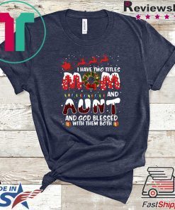 I Have Two Titles Mom And Aunt God Blessed Me With Them Both Christmas Shirt