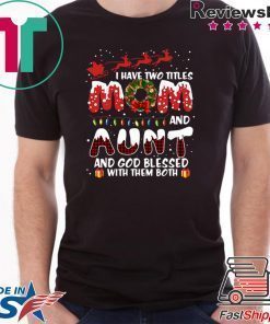 I Have Two Titles Mom And Aunt God Blessed Me With Them Both Christmas Shirt