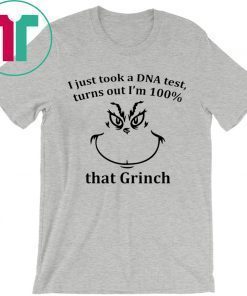 I JUST TOOK A DNA TEST I’M 100% THAT GRINCH SHIRT