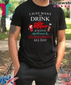 I JUST WANT TO DRINK DR PEPPER AND WATCH HALLMARK CHRISTMAS MOVIES T-Shirt