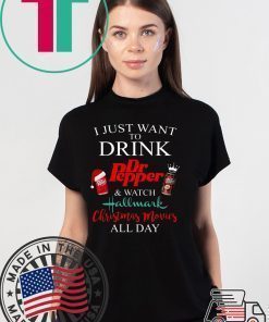 I JUST WANT TO DRINK DR PEPPER AND WATCH HALLMARK CHRISTMAS MOVIES T-Shirt