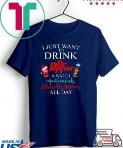 I JUST WANT TO DRINK DR PEPPER AND WATCH HALLMARK CHRISTMAS MOVIES T-Shirt