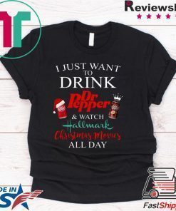 I JUST WANT TO DRINK DR PEPPER AND WATCH HALLMARK CHRISTMAS MOVIES T-Shirt