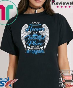 I Know Heaven Is A Beautiful Place They Have My Grandpa Angel Wings Shirt