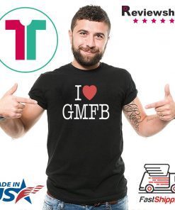 I LOVE GMFB SHIRT Limited Edition