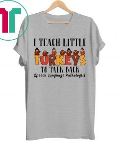 I Teach Little Turkeys To Talk Back Speech Language Pathologist Shirt