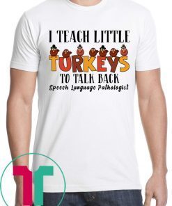I Teach Little Turkeys To Talk Back Speech Language Pathologist Shirt
