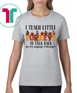 I Teach Little Turkeys To Talk Back Speech Language Pathologist Shirt