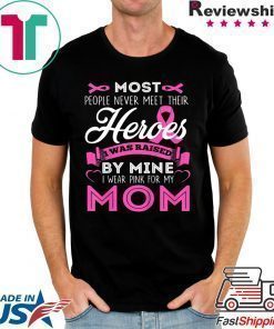 I Wear Pink For My Mom My Hero Breast Cancer Awareness Shirt T-Shirt