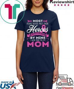 I Wear Pink For My Mom My Hero Breast Cancer Awareness Shirt T-Shirt