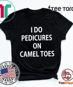 I do Pedicures on camel toes shirt