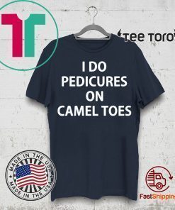 I do Pedicures on camel toes shirt