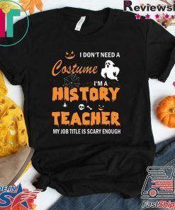 I don’t need a costume I’m a history teacher shirt