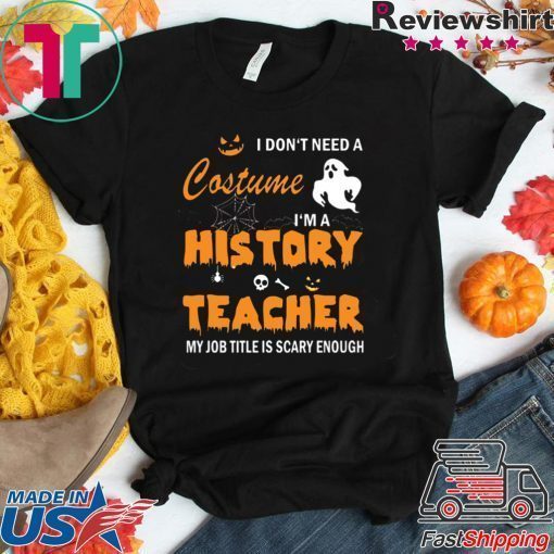 I don’t need a costume I’m a history teacher shirt