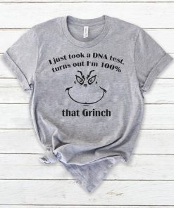 I just took a DNA test turns out I’m 100% that Grinch shirt