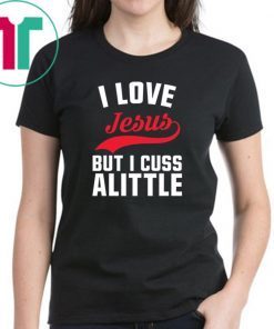 I love Jesus but I cuss a little shirt