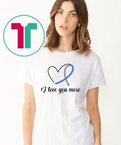 I love you more diabetes awareness shirt