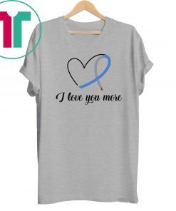 I love you more diabetes awareness shirt