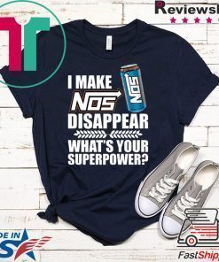 I make Nos disappear what’s your superpower shirt