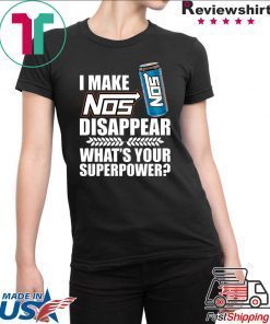 I make Nos disappear what’s your superpower shirt