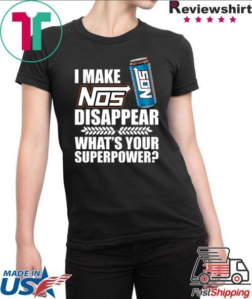 I make Nos disappear what’s your superpower shirt