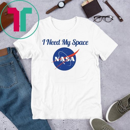 I Need My Space Nasa Shirt