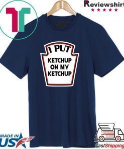 I put ketchup on my ketchup shirt