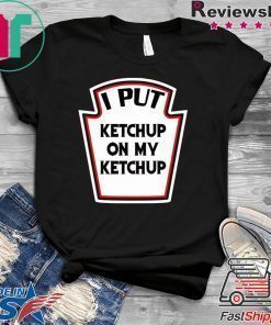 I put ketchup on my ketchup shirt
