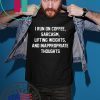 I run on coffee sarcasm lifting weights and inappropriate thoughts shirt
