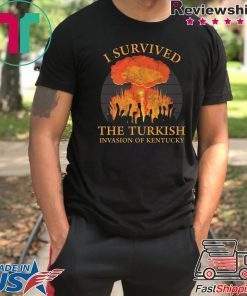 I survived the Turkish invasion of Kentucky shirt