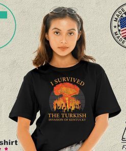 I survived the Turkish invasion of Kentucky shirt