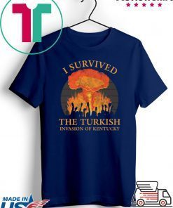 I survived the Turkish invasion of Kentucky shirt