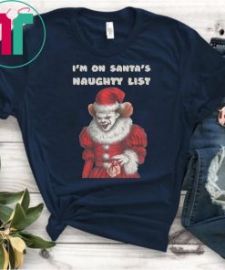 IT Pennywise I’m On Santa’s Naughty List Shirt